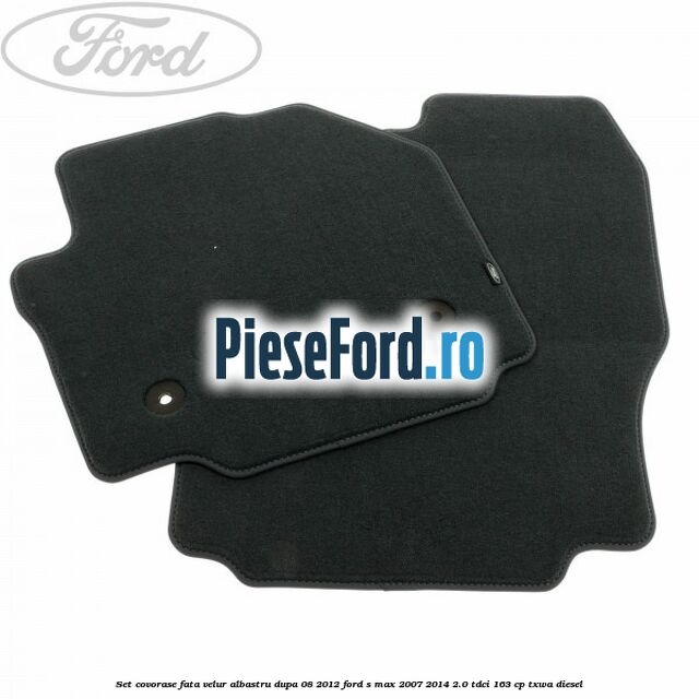 Set covorase fata velur albastru dupa 08/2012 Ford S-Max 2007-2014 2.0 TDCi 163 cp Set covorase fata velur albastru dupa 08/2012 Ford S-Max 2007-2014 2.0 TDCi 163 cp TXWA diesel