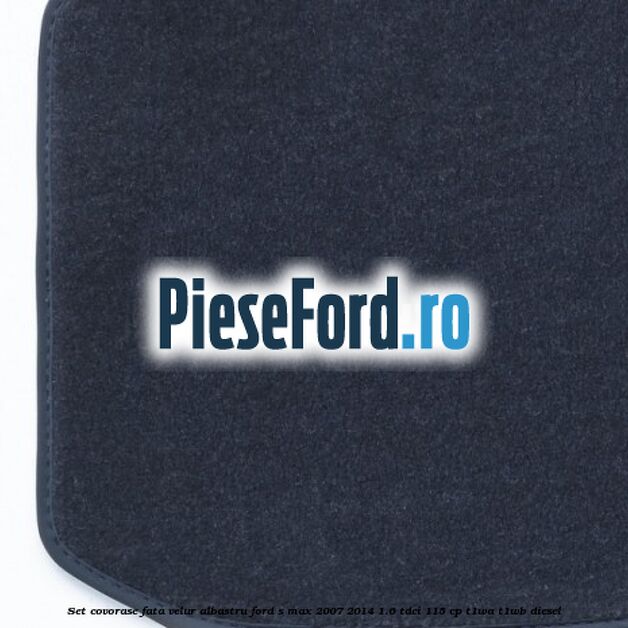 Set covorase fata, velur albastru Ford S-Max 2007-2014 1.6 TDCi 115 cp Set covorase fata, velur albastru Ford S-Max 2007-2014 1.6 TDCi 115 cp T1WA, T1WB diesel