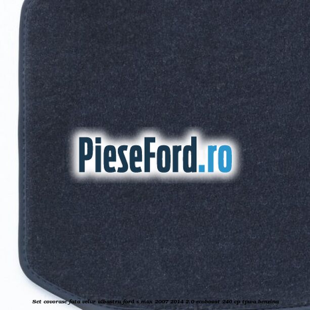 Set covorase fata, velur albastru Ford S-Max 2007-2014 2.0 EcoBoost 240 cp TPWA benzina