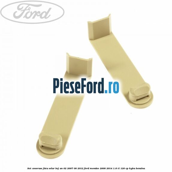 Set covorase fata velur bej an 02/2007-08/2012 Ford Mondeo 2008-2014 1.6 Ti 120 cp KGBA benzina