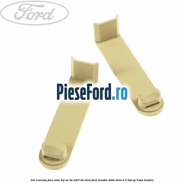 Set covorase fata velur bej an 02/2007-08/2012 Ford Mondeo 2008-2014 2.5 220 cp HUBA benzina