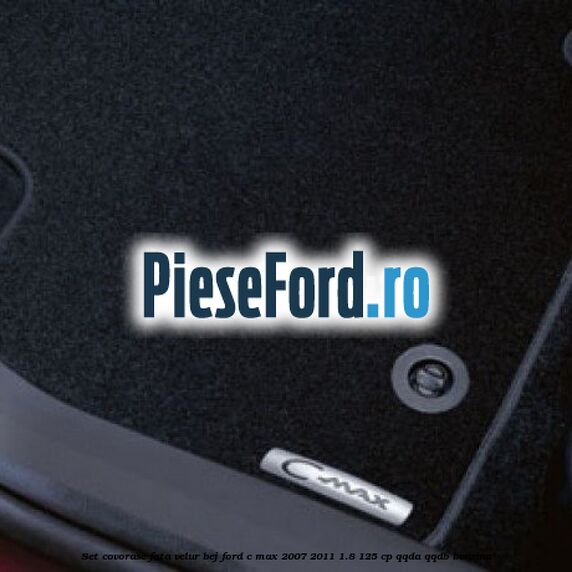 Set covorase fata, velur bej Ford C-Max 2007-2011 1.8 125 cp QQDA, QQDB benzina