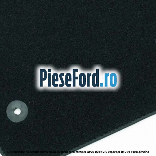 Set covorase fata velur ebony dupa 08/2012 Ford Mondeo 2008-2014 2.0 EcoBoost 240 cp Set covorase fata velur ebony dupa 08/2012 Ford Mondeo 2008-2014 2.0 EcoBoost 240 cp TPBA benzina