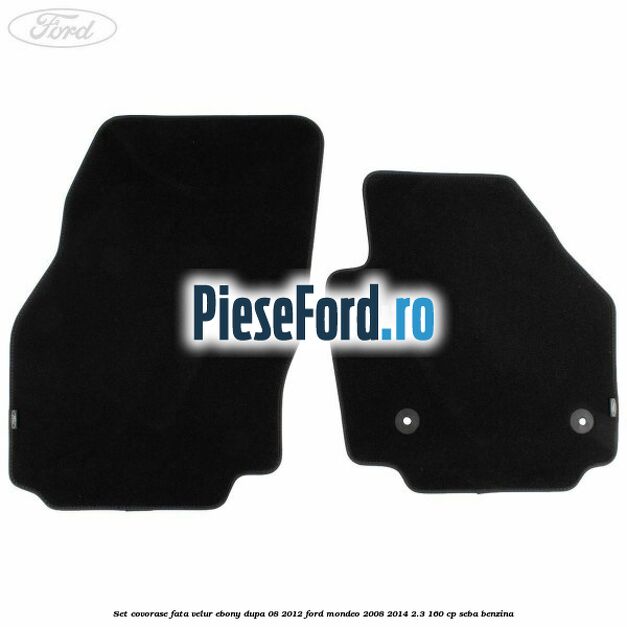 Set covorase fata velur ebony dupa 08/2012 Ford Mondeo 2008-2014 2.3 160 cp SEBA benzina