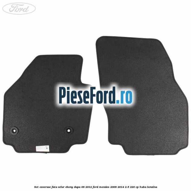 Set covorase fata velur ebony dupa 08/2012 Ford Mondeo 2008-2014 2.5 220 cp HUBA benzina