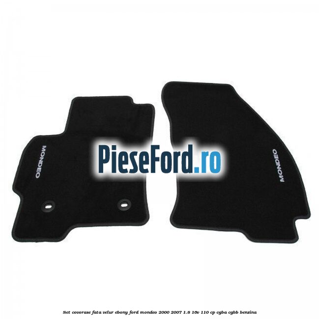 Set covorase fata, velur Ebony Ford Mondeo 2000-2007 1.8 16V 110 cp CGBA, CGBB benzina