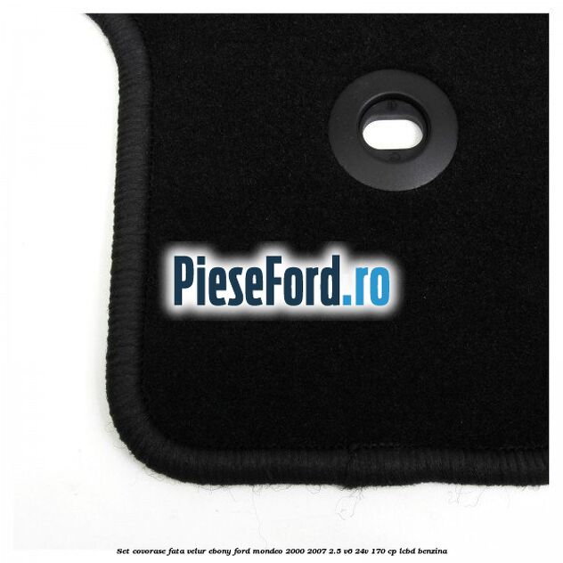 Set covorase fata, velur Ebony Ford Mondeo 2000-2007 2.5 V6 24V 170 cp LCBD benzina