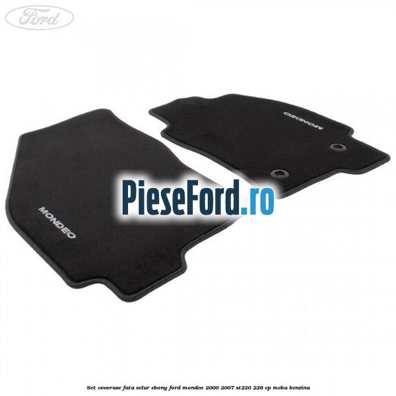 Set covorase fata, velur Ebony Ford Mondeo 2000-2007 ST220 226 cp Set covorase fata, velur Ebony Ford Mondeo 2000-2007 ST220 226 cp MEBA benzina
