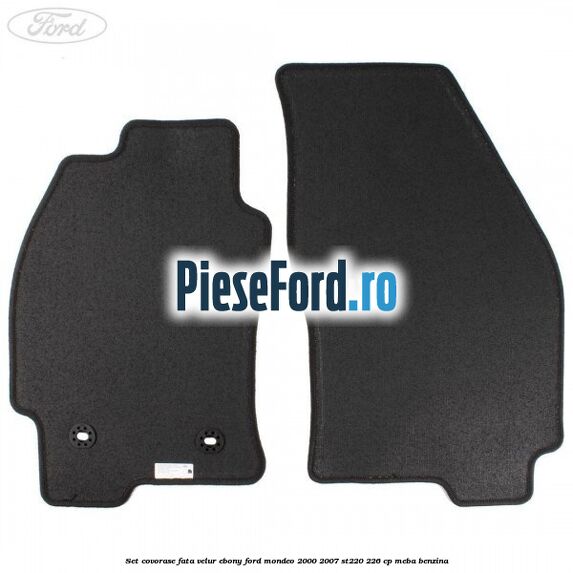 Set covorase fata, velur Ebony Ford Mondeo 2000-2007 ST220 226 cp Set covorase fata, velur Ebony Ford Mondeo 2000-2007 ST220 226 cp MEBA benzina