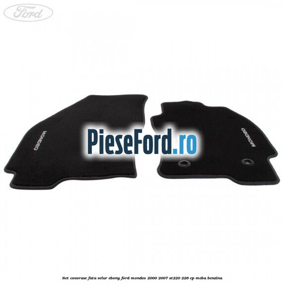 Set covorase fata, velur Ebony Ford Mondeo 2000-2007 ST220 226 cp Set covorase fata, velur Ebony Ford Mondeo 2000-2007 ST220 226 cp MEBA benzina