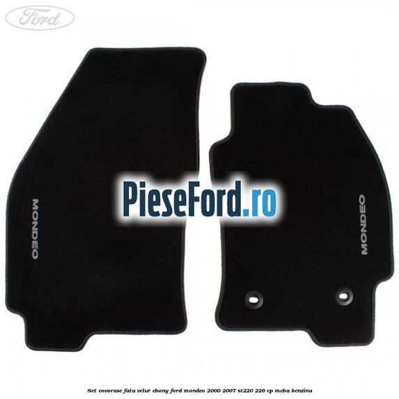 Set covorase fata, velur Ebony Ford Mondeo 2000-2007 ST220 226 cp Set covorase fata, velur Ebony Ford Mondeo 2000-2007 ST220 226 cp MEBA benzina