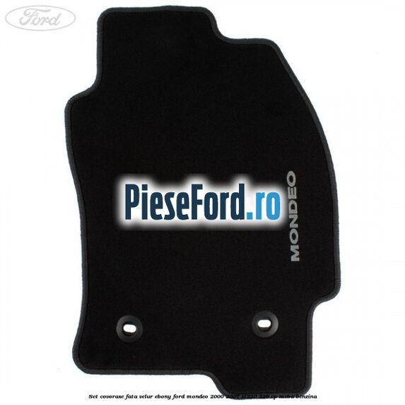 Set covorase fata, velur Ebony Ford Mondeo 2000-2007 ST220 226 cp Set covorase fata, velur Ebony Ford Mondeo 2000-2007 ST220 226 cp MEBA benzina