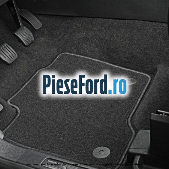 Set covorase fata velur Ford S-Max 2015-2023 2.0 EcoBlue 150 cp YMCB diesel