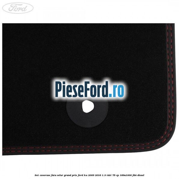 Set covorase fata velur grand prix Ford Ka 2009-2016 1.3 TDCi 75 cp 169A1000, FD4 diesel