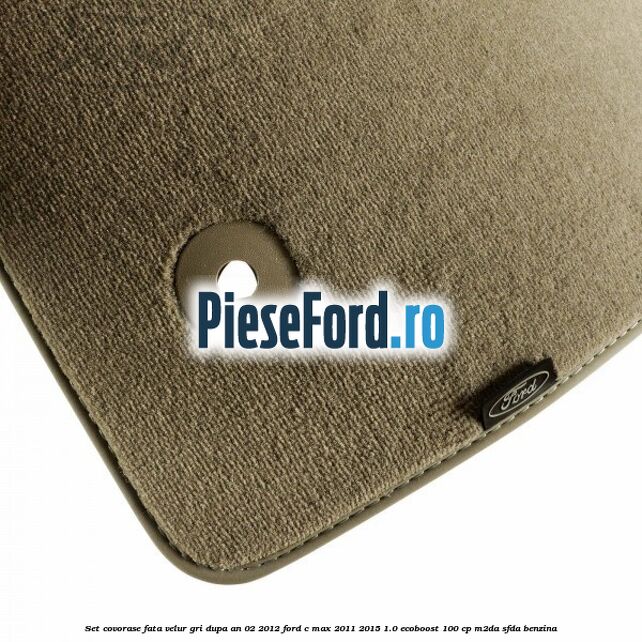 Set covorase fata velur gri dupa an 02/2012 Ford C-Max 2011-2015 1.0 EcoBoost 100 cp M2DA, SFDA benzina