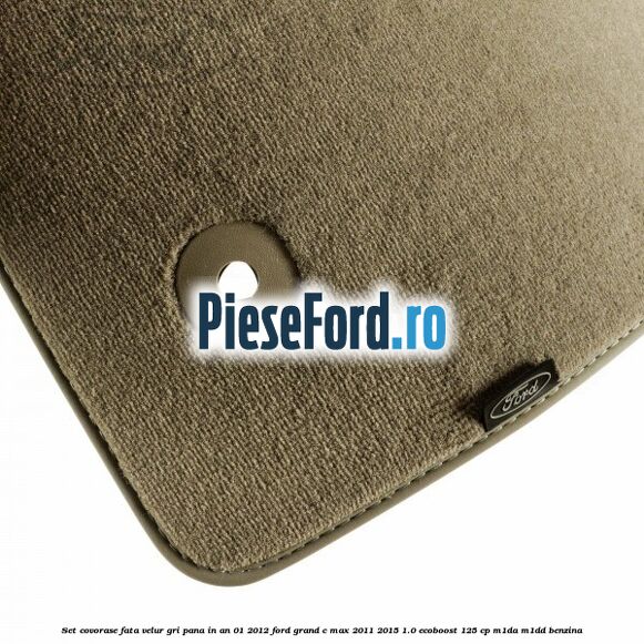Set covorase fata velur gri pana in an 01/2012 Ford Grand C-Max 2011-2015 1.0 EcoBoost 125 cp M1DA, M1DD benzina