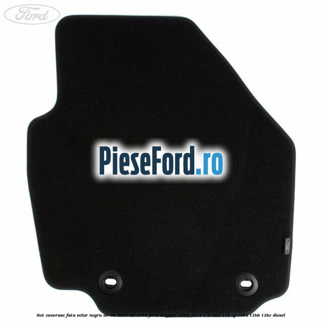 Set covorase fata velur negru an 04/2007-08/2012 Ford Mondeo 2008-2014 1.6 TDCi 115 cp T1BA, T1BB, T1BC diesel