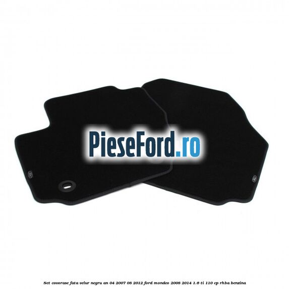 Set covorase fata velur negru an 04/2007-08/2012 Ford Mondeo 2008-2014 1.6 Ti 110 cp RHBA benzina