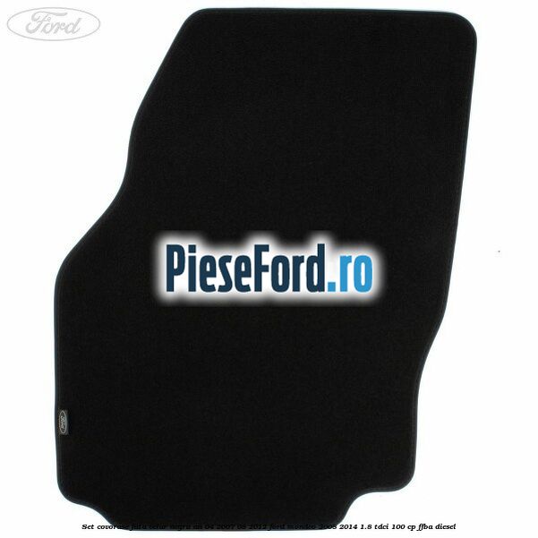 Set covorase fata velur negru an 04/2007-08/2012 Ford Mondeo 2008-2014 1.8 TDCi 100 cp Set covorase fata velur negru an 04/2007-08/2012 Ford Mondeo 2008-2014 1.8 TDCi 100 cp FFBA diesel