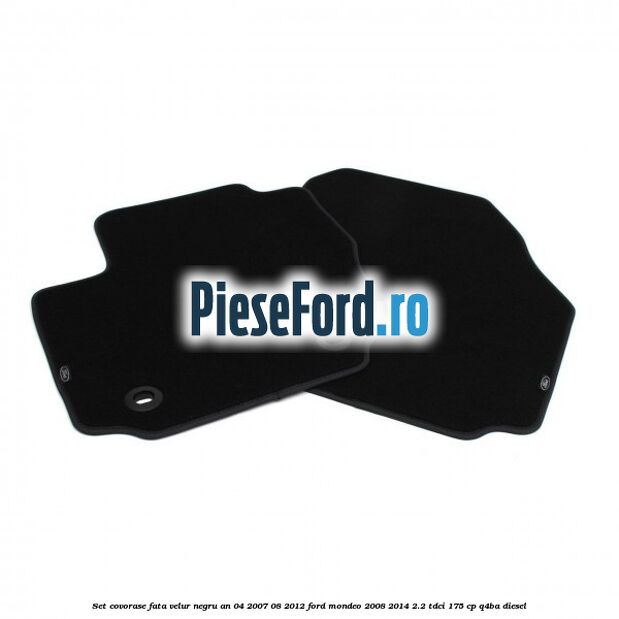 Set covorase fata velur negru an 04/2007-08/2012 Ford Mondeo 2008-2014 2.2 TDCi 175 cp Q4BA diesel