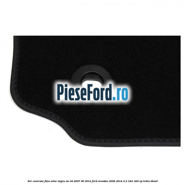 Set covorase fata velur negru an 04/2007-08/2012 Ford Mondeo 2008-2014 2.2 TDCi 200 cp KNBA diesel
