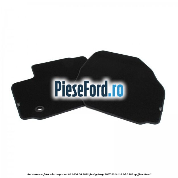 Set covorase fata velur negru an 06/2006-08/2012 Ford Galaxy 2007-2014 1.8 TDCi 100 cp FFWA diesel