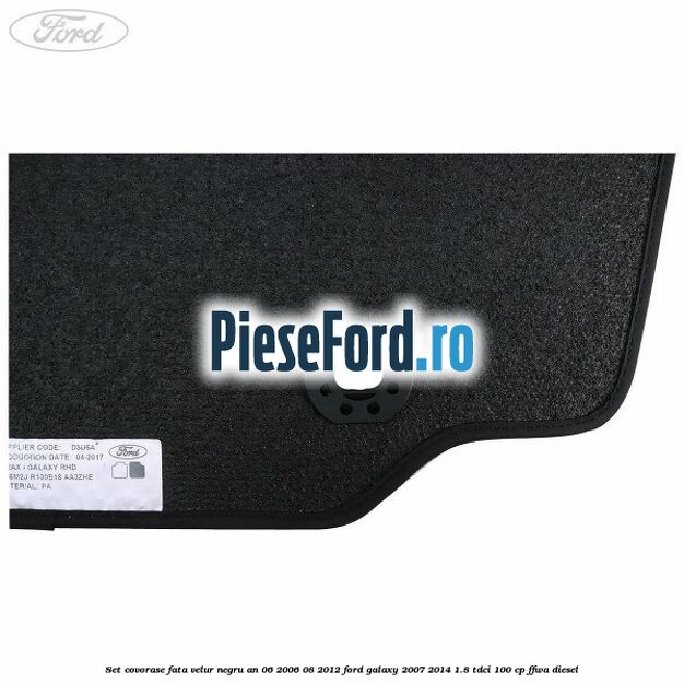 Set covorase fata velur negru an 06/2006-08/2012 Ford Galaxy 2007-2014 1.8 TDCi 100 cp FFWA diesel