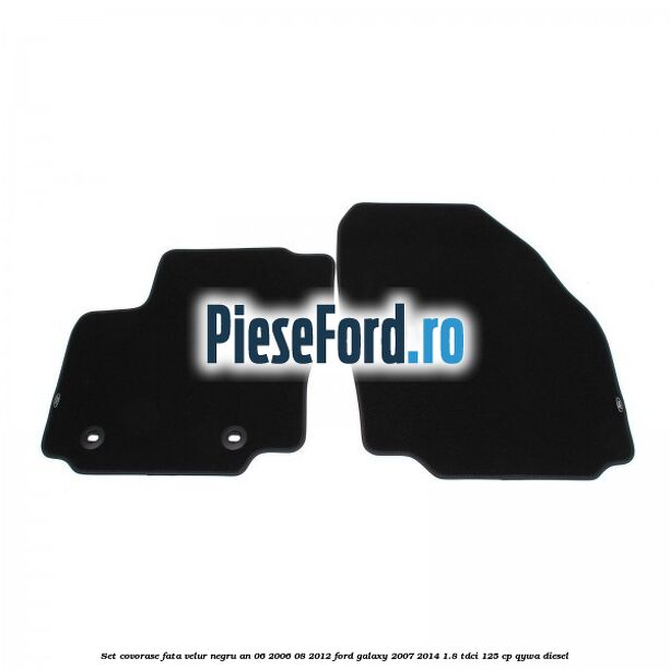 Set covorase fata velur negru an 06/2006-08/2012 Ford Galaxy 2007-2014 1.8 TDCi 125 cp QYWA diesel