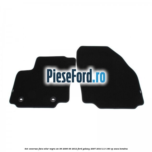 Set covorase fata velur negru an 06/2006-08/2012 Ford Galaxy 2007-2014 2.3 160 cp SEWA benzina
