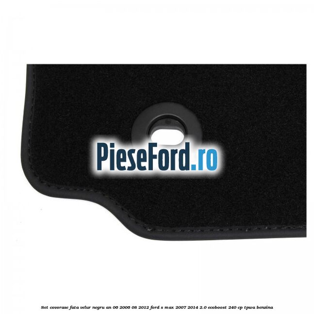 Set covorase fata velur negru an 06/2006-08/2012 Ford S-Max 2007-2014 2.0 EcoBoost 240 cp TPWA benzina
