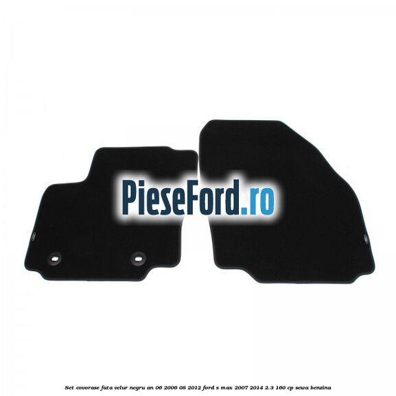 Set covorase fata velur negru an 06/2006-08/2012 Ford S-Max 2007-2014 2.3 160 cp SEWA benzina