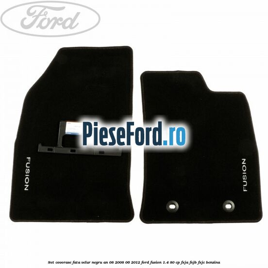 Set covorase fata velur negru an 08/2008-06/2012 Ford Fusion 1.4 80 cp FXJA, FXJB, FXJC benzina