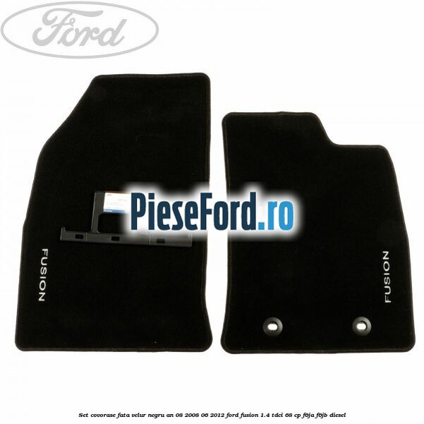 Set covorase fata velur negru an 08/2008-06/2012 Ford Fusion 1.4 TDCi 68 cp F6JA, F6JB diesel