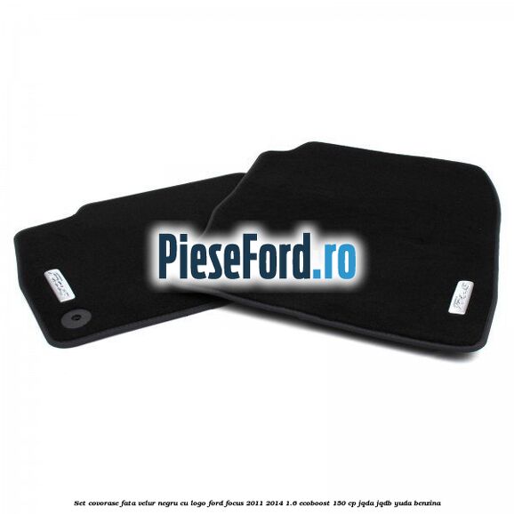 Set covorase fata, velur negru cu logo Ford Focus 2011-2014 1.6 EcoBoost 150 cp JQDA, JQDB, YUDA benzina