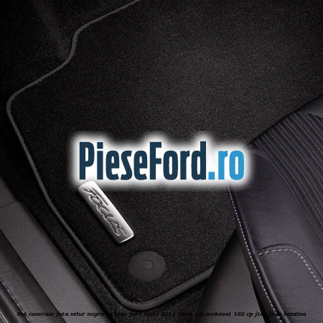 Set covorase fata, velur negru cu logo Ford Focus 2011-2014 1.6 EcoBoost 182 cp JTDA, JTDB benzina