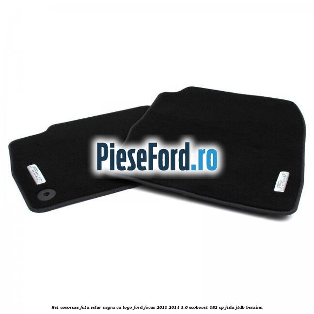 Set covorase fata, velur negru cu logo Ford Focus 2011-2014 1.6 EcoBoost 182 cp JTDA, JTDB benzina