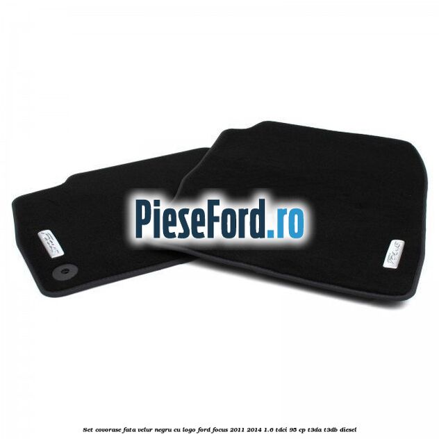 Set covorase fata, velur negru cu logo Ford Focus 2011-2014 1.6 TDCi 95 cp Set covorase fata, velur negru cu logo Ford Focus 2011-2014 1.6 TDCi 95 cp T3DA, T3DB diesel