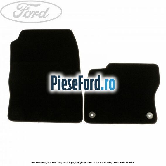Set covorase fata, velur negru cu logo Ford Focus 2011-2014 1.6 Ti 85 cp XTDA, XTDB benzina