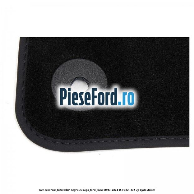 Set covorase fata, velur negru cu logo Ford Focus 2011-2014 2.0 TDCi 115 cp Set covorase fata, velur negru cu logo Ford Focus 2011-2014 2.0 TDCi 115 cp TYDA diesel