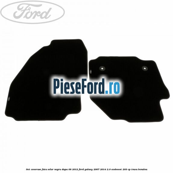 Set covorase fata velur negru dupa 08/2012 Ford Galaxy 2007-2014 2.0 EcoBoost 203 cp TNWA benzina