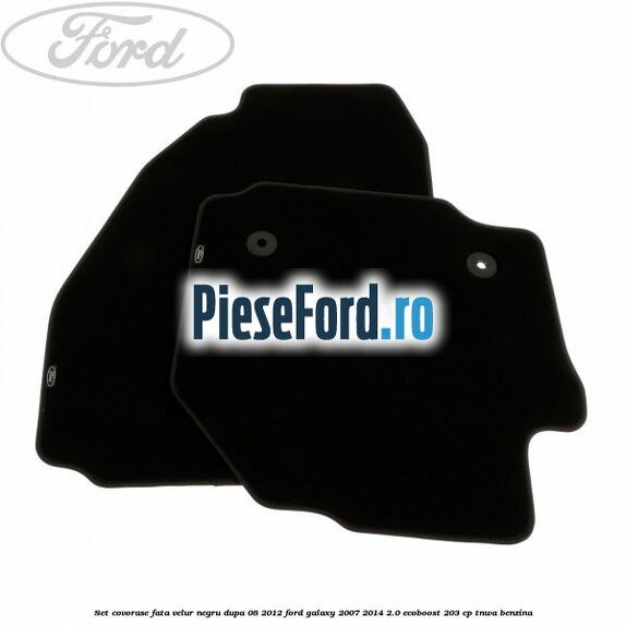 Set covorase fata velur negru dupa 08/2012 Ford Galaxy 2007-2014 2.0 EcoBoost 203 cp Set covorase fata velur negru dupa 08/2012 Ford Galaxy 2007-2014 2.0 EcoBoost 203 cp TNWA benzina