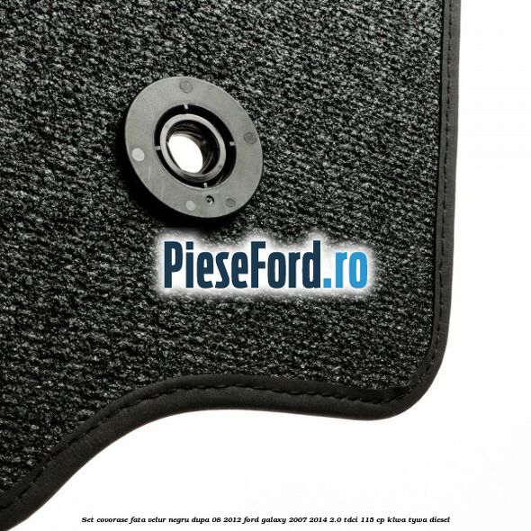 Set covorase fata velur negru dupa 08/2012 Ford Galaxy 2007-2014 2.0 TDCi 115 cp KLWA, TYWA diesel