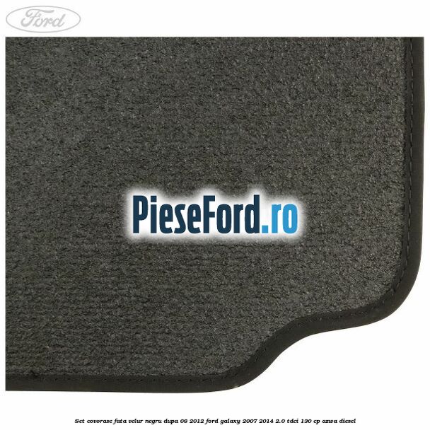 Set covorase fata velur negru dupa 08/2012 Ford Galaxy 2007-2014 2.0 TDCi 130 cp AZWA diesel