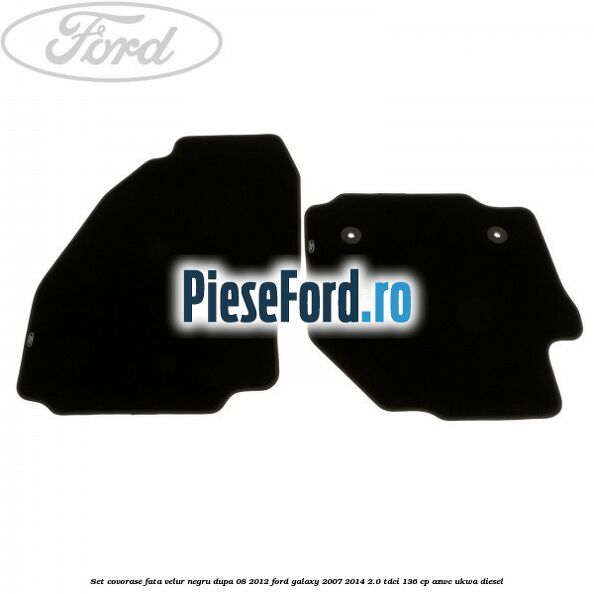 Set covorase fata velur negru dupa 08/2012 Ford Galaxy 2007-2014 2.0 TDCi 136 cp AZWC, UKWA diesel