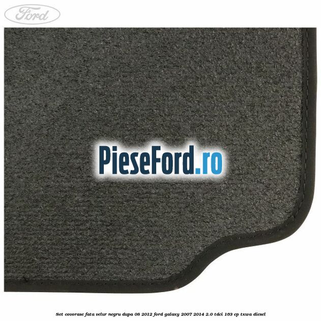 Set covorase fata velur negru dupa 08/2012 Ford Galaxy 2007-2014 2.0 TDCi 163 cp TXWA diesel