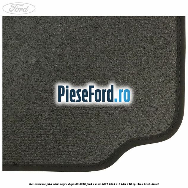 Set covorase fata velur negru dupa 08/2012 Ford S-Max 2007-2014 1.6 TDCi 115 cp T1WA, T1WB diesel