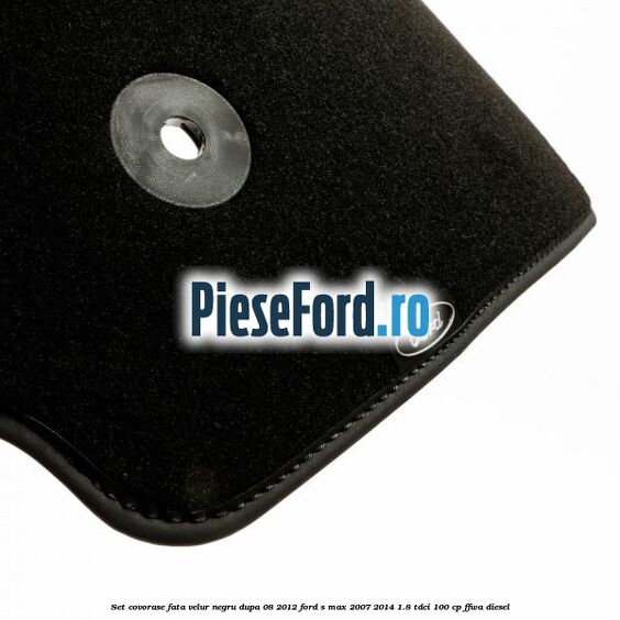 Set covorase fata velur negru dupa 08/2012 Ford S-Max 2007-2014 1.8 TDCi 100 cp Set covorase fata velur negru dupa 08/2012 Ford S-Max 2007-2014 1.8 TDCi 100 cp FFWA diesel