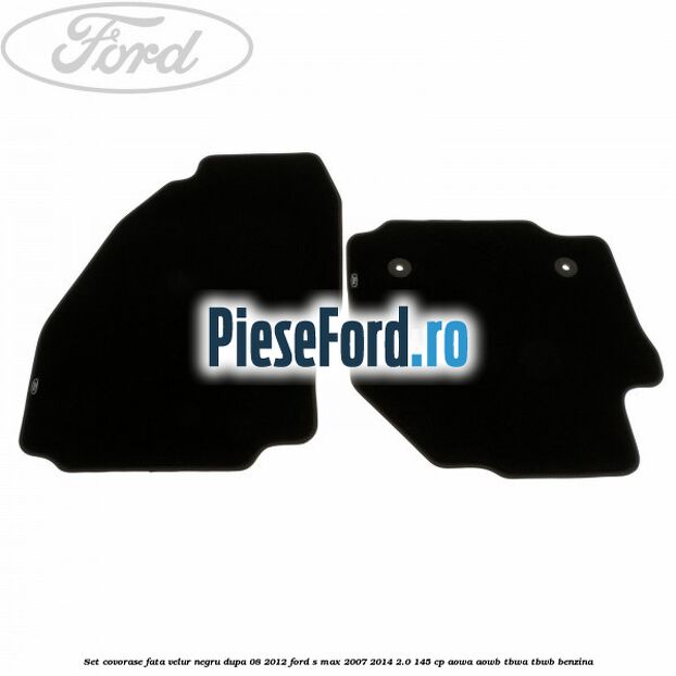 Set covorase fata velur negru dupa 08/2012 Ford S-Max 2007-2014 2.0 145 cp AOWA, AOWB, TBWA, TBWB benzina