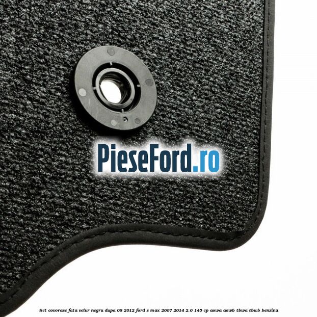 Set covorase fata velur negru dupa 08/2012 Ford S-Max 2007-2014 2.0 145 cp AOWA, AOWB, TBWA, TBWB benzina