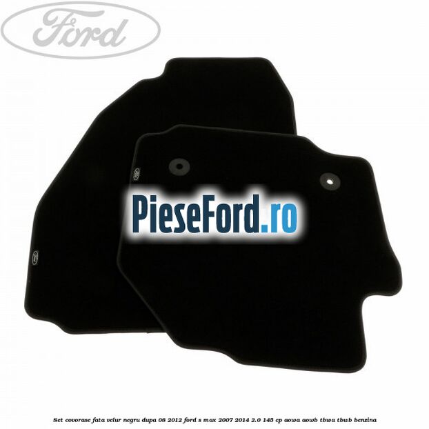Set covorase fata velur negru dupa 08/2012 Ford S-Max 2007-2014 2.0 145 cp AOWA, AOWB, TBWA, TBWB benzina